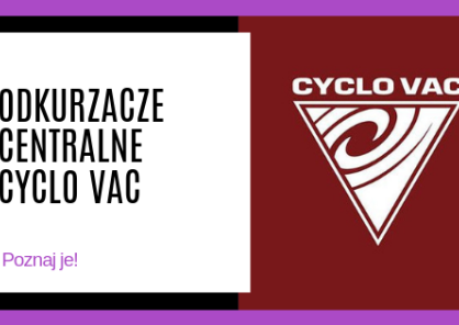 Poznaj odkurzacz centralny marki Cyclo Vac!