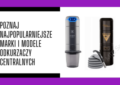 Poznaj najpopularniejsze marki i modele odkurzaczy centralnych