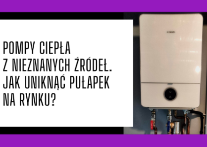Pompy ciepła z nieznanych źródeł: Jak uniknąć pułapek na rynku?